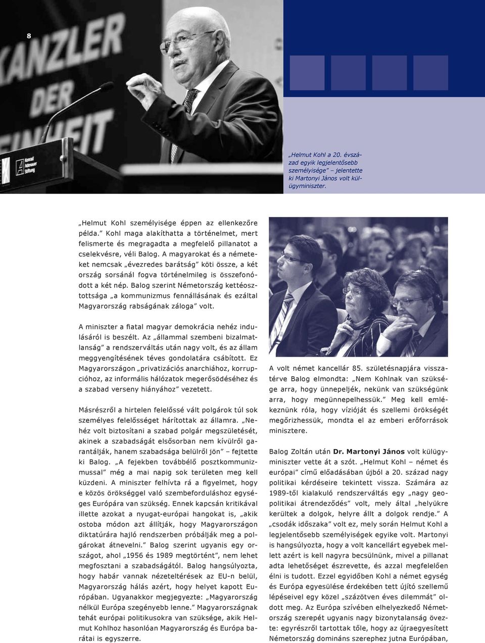 A magyarokat és a németeket nemcsak évezredes barátság köti össze, a két ország sorsánál fogva történelmileg is összefonódott a két nép.