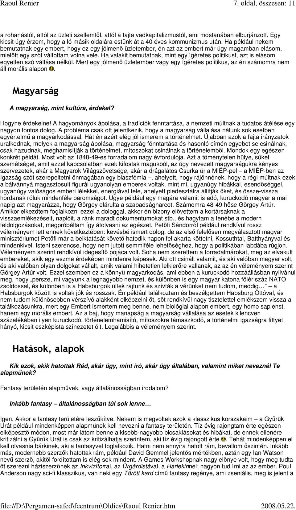 Ha például nekem bemutatnak egy embert, hogy ez egy jólmen üzletember, én azt az embert már úgy magamban elásom, mieltt egy szót váltottam volna vele.