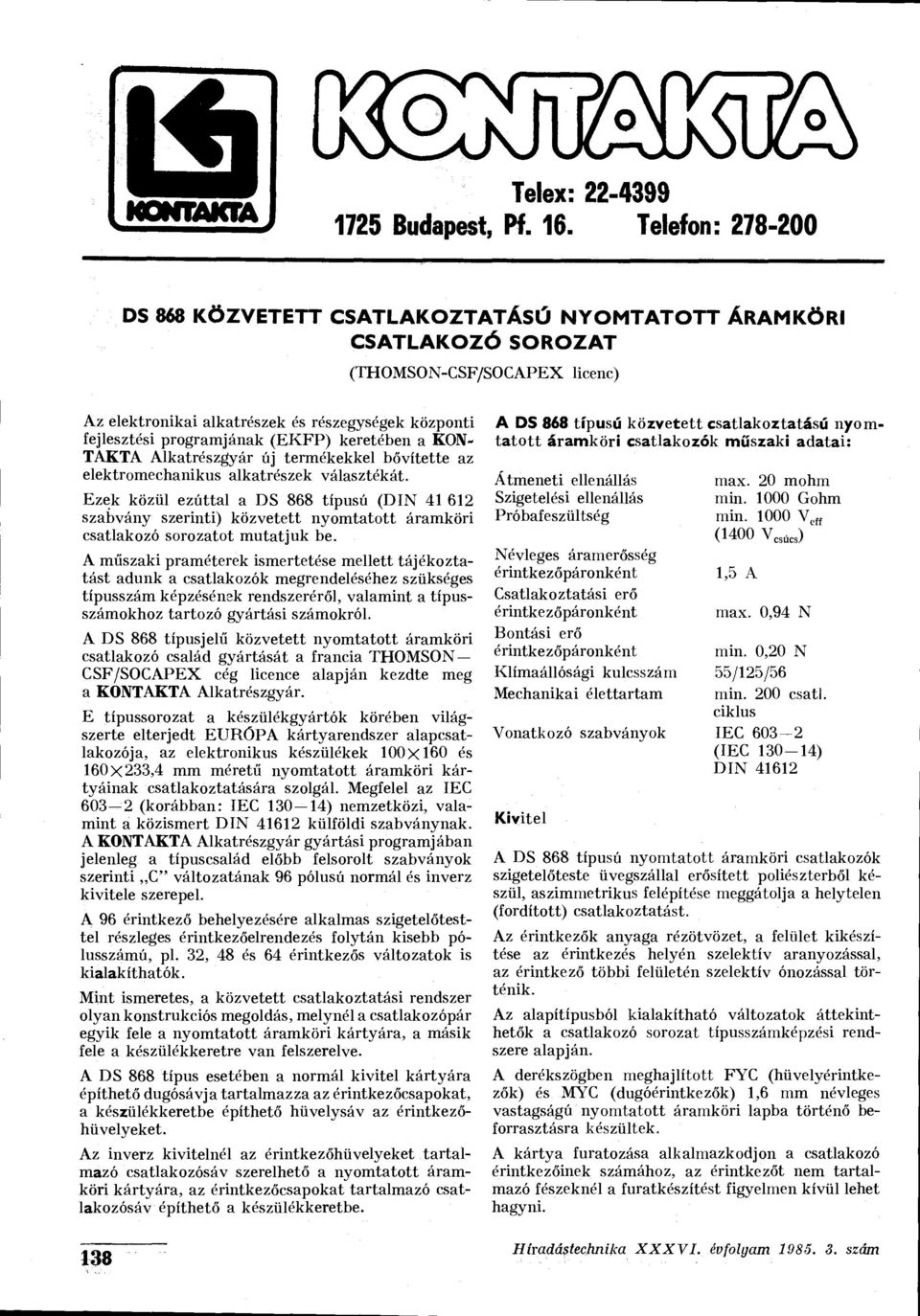 keretében a KO- TAKTA Alkatrészgyár új termékekkel bővítette az elektrmechanikus alkatrészek választékát.