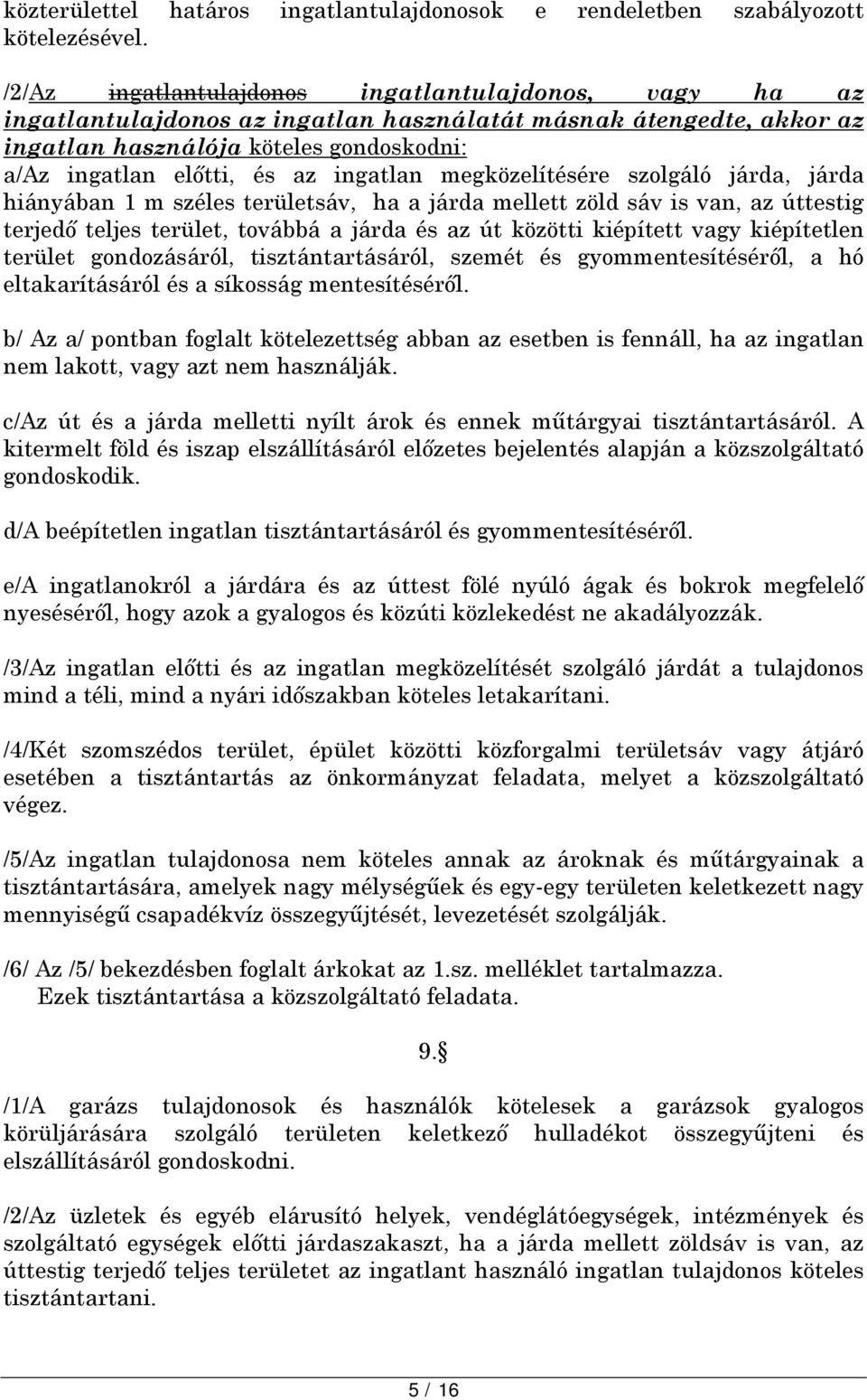 ingatlan megközelítésére szolgáló járda, járda hiányában 1 m széles területsáv, ha a járda mellett zöld sáv is van, az úttestig terjedő teljes terület, továbbá a járda és az út közötti kiépített vagy