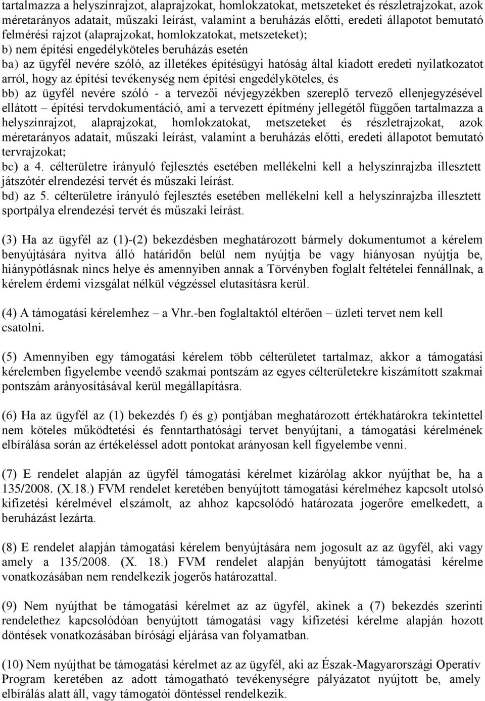 nyilatkozatot arról, hogy az építési tevékenység nem építési engedélyköteles, és bb) az ügyfél nevére szóló - a tervezői névjegyzékben szereplő tervező ellenjegyzésével ellátott építési