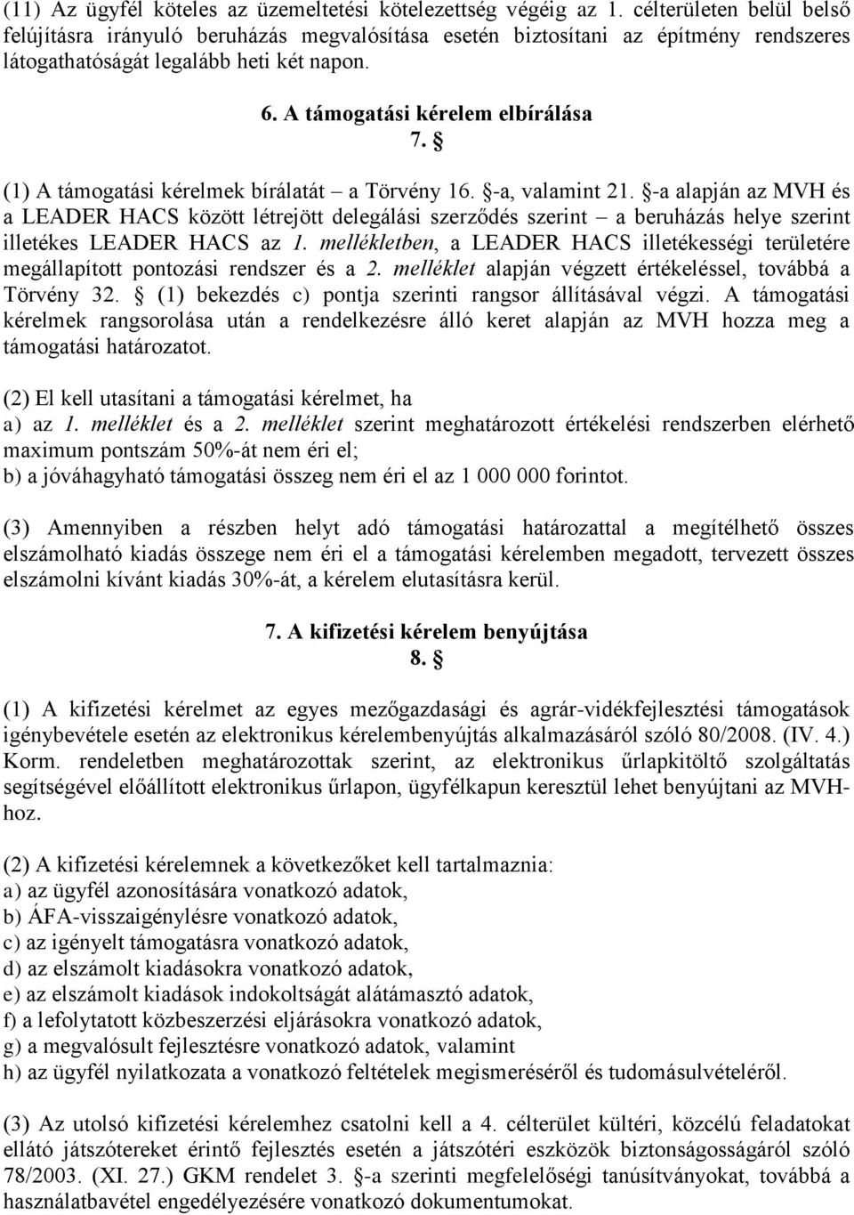 (1) A támogatási kérelmek bírálatát a Törvény 16. -a, valamint 21.