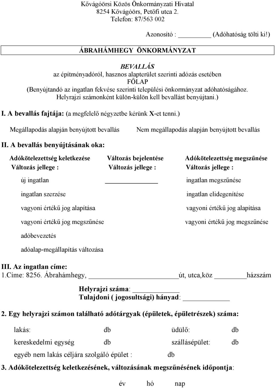 Helyrajzi számonként külön-külön kell bevallást benyújtani.) I. A bevallás fajtája: (a megfelelő négyzetbe kérünk X-et tenni.