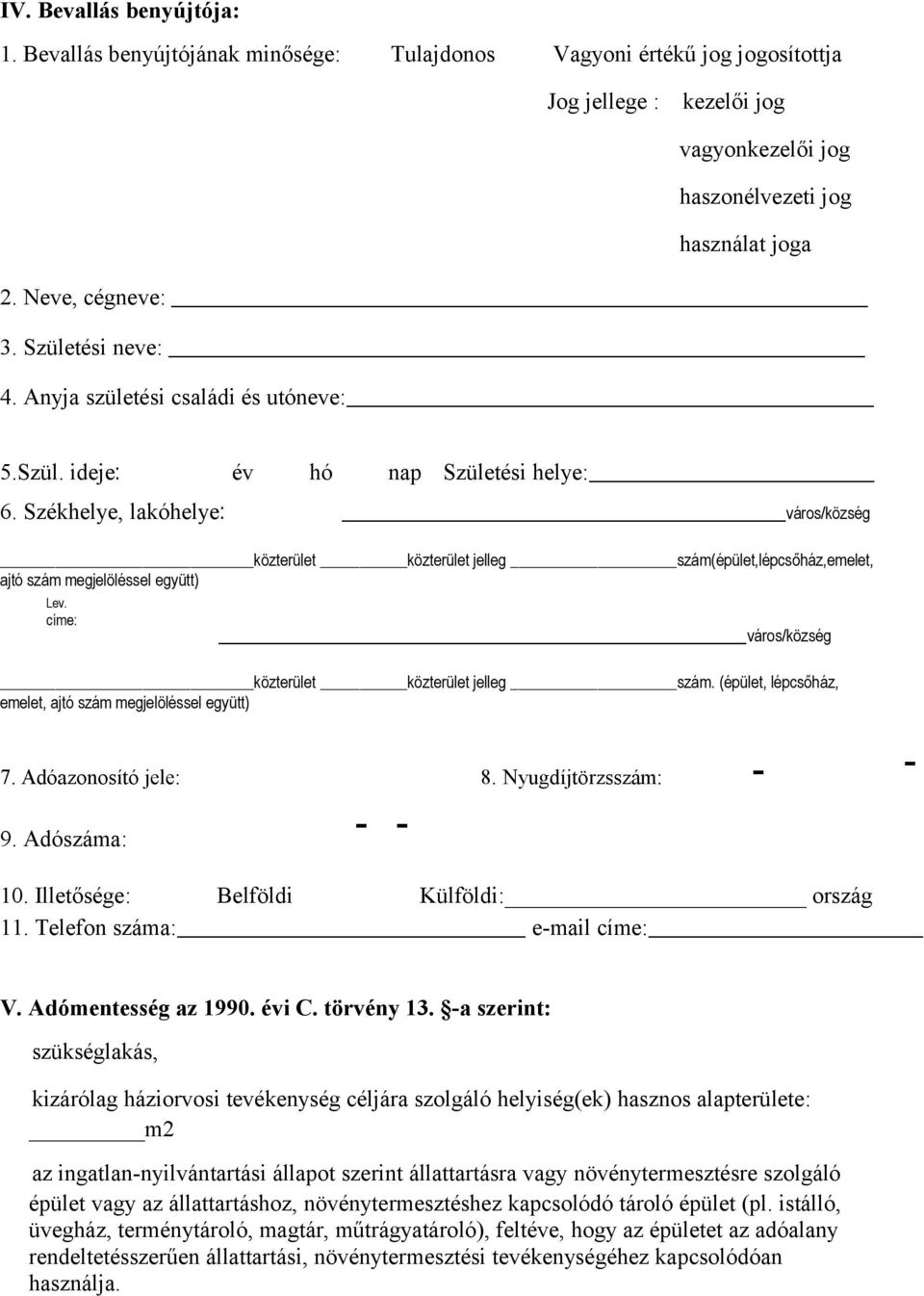 Székhelye, lakóhelye: város/község közterület közterület jelleg szám(épület,lépcsőház,emelet, ajtó szám megjelöléssel együtt) Lev. címe: város/község közterület közterület jelleg szám.