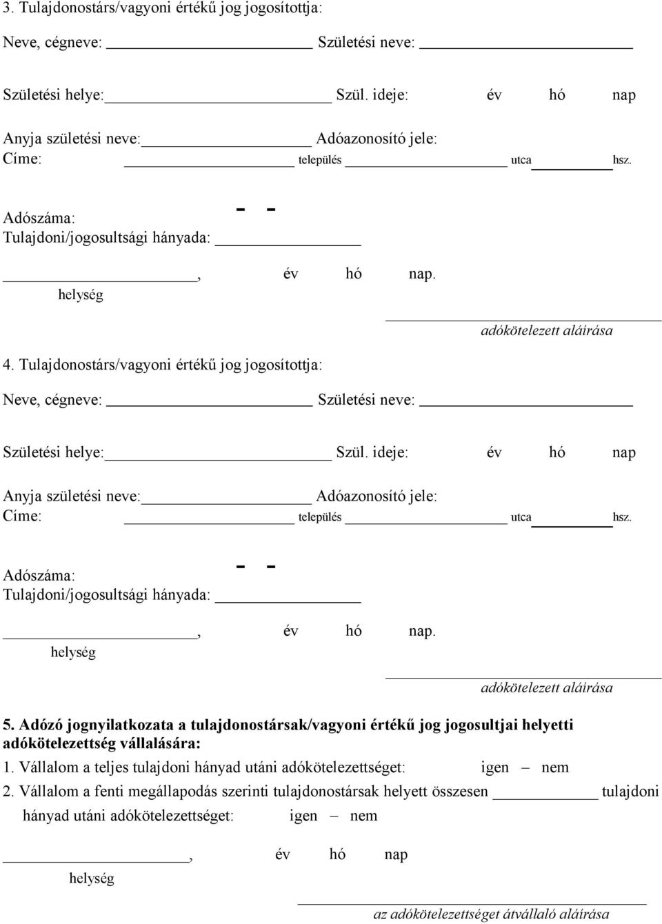 Vállalom a teljes tulajdoni hányad utáni adókötelezettséget: igen nem 2.