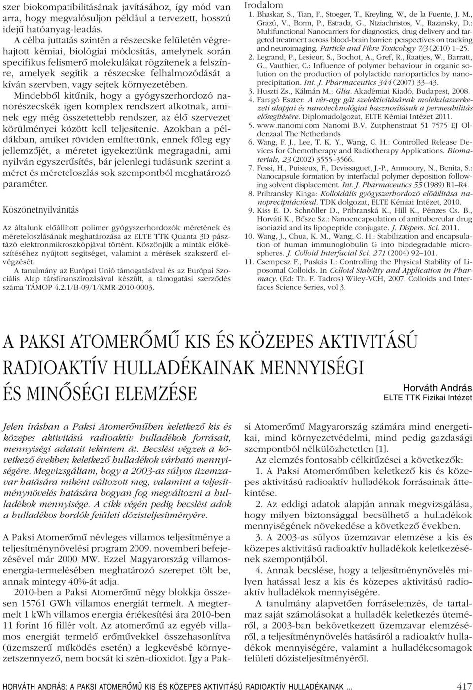 felhalmozódását a kíván szervben, vagy sejtek környezetében.