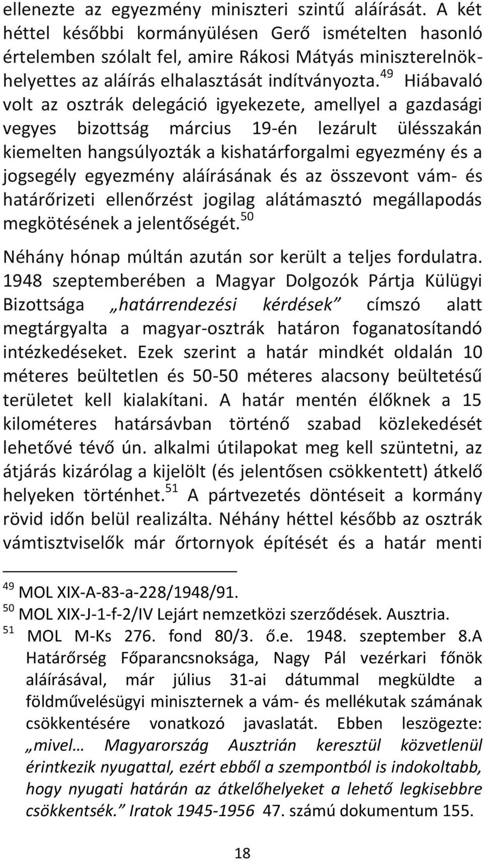 49 Hiábavaló volt az osztrák delegáció igyekezete, amellyel a gazdasági vegyes bizottság március 19-én lezárult ülésszakán kiemelten hangsúlyozták a kishatárforgalmi egyezmény és a jogsegély