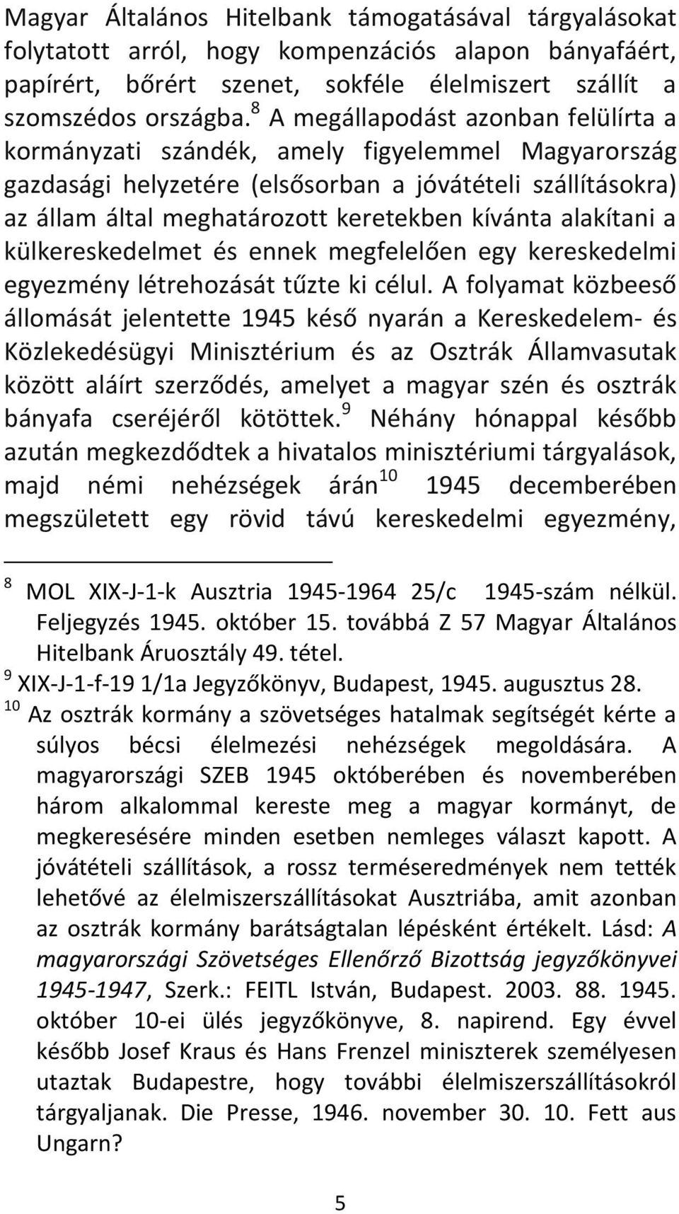 alakítani a külkereskedelmet és ennek megfelelően egy kereskedelmi egyezmény létrehozását tűzte ki célul.