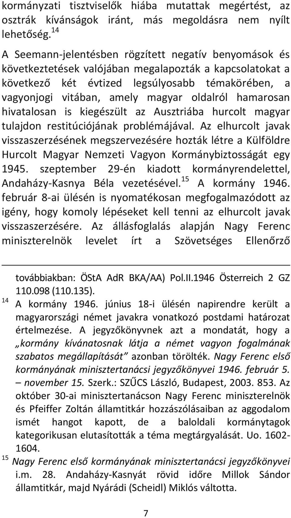 oldalról hamarosan hivatalosan is kiegészült az Ausztriába hurcolt magyar tulajdon restitúciójának problémájával.