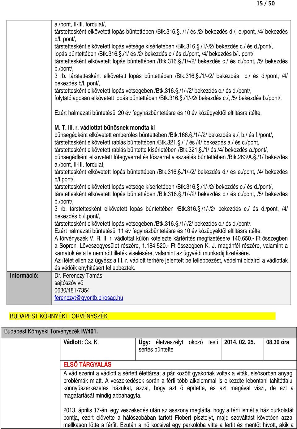 pont/, társtettesként elkövetett lopás bőntettében /Btk.316../1/-/2/ bekezdés c./ és d./pont, /5/ bekezdés b./pont/, 3 rb. társtettesként elkövetett lopás bőntettében /Btk.316../1/-/2/ bekezdés c,/ és d.