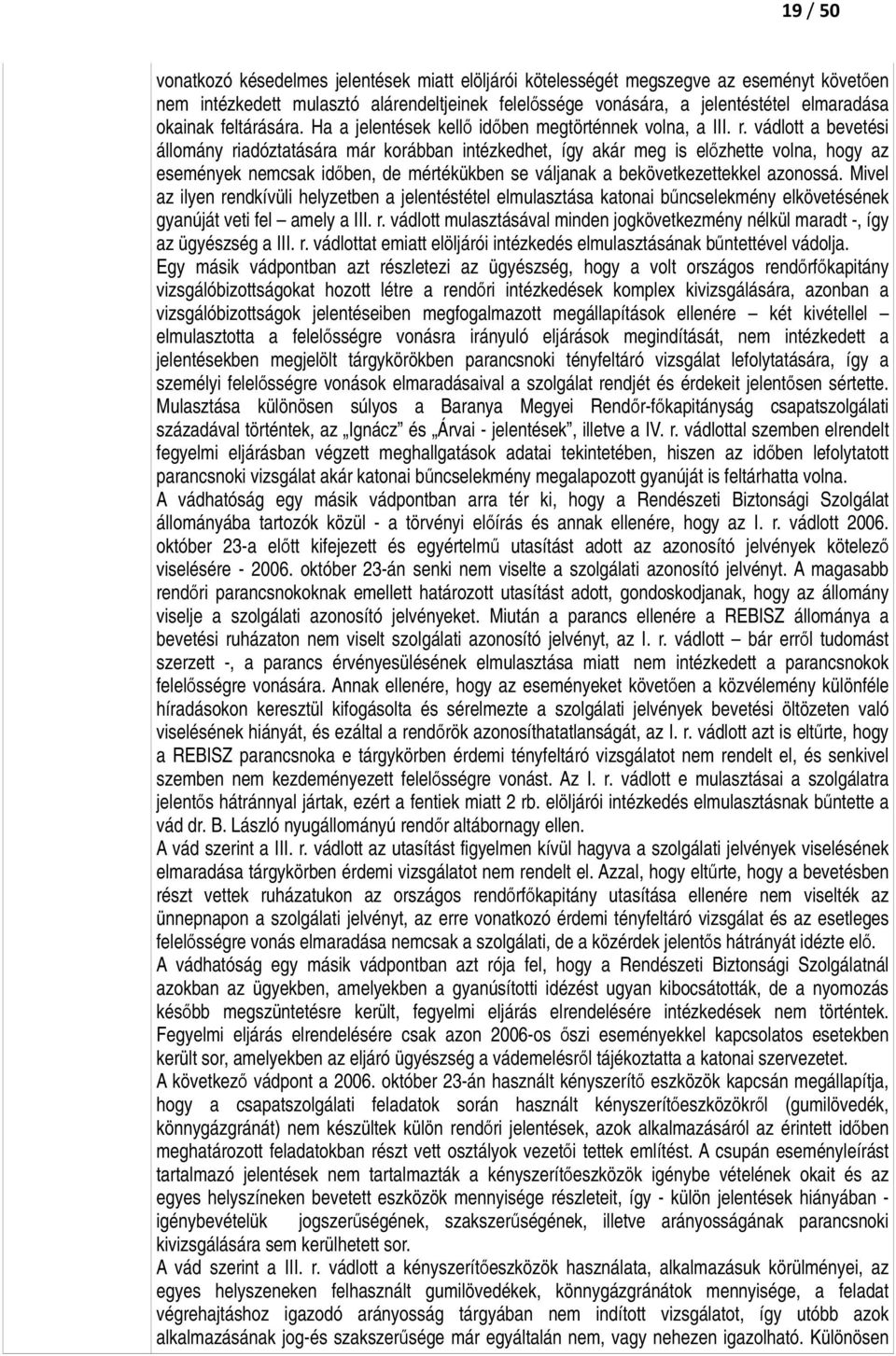 vádlott a bevetési állomány riadóztatására már korábban intézkedhet, így akár meg is elızhette volna, hogy az események nemcsak idıben, de mértékükben se váljanak a bekövetkezettekkel azonossá.