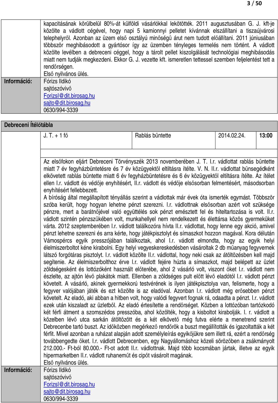 2011 júniusában többször meghibásodott a gyártósor így az üzemben tényleges termelés nem történt.