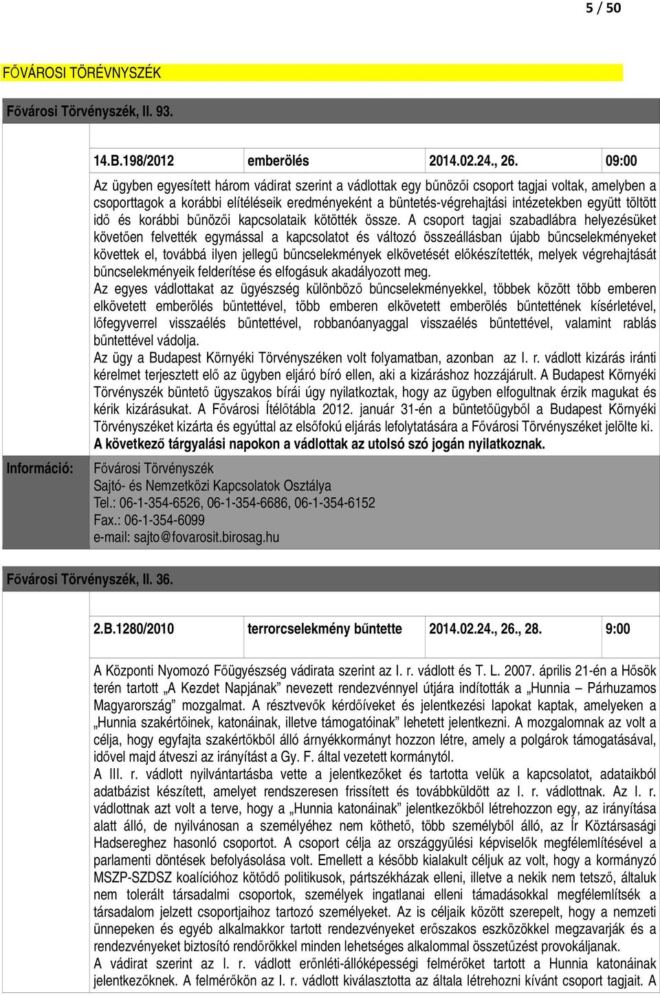 töltött idı és korábbi bőnözıi kapcsolataik kötötték össze.