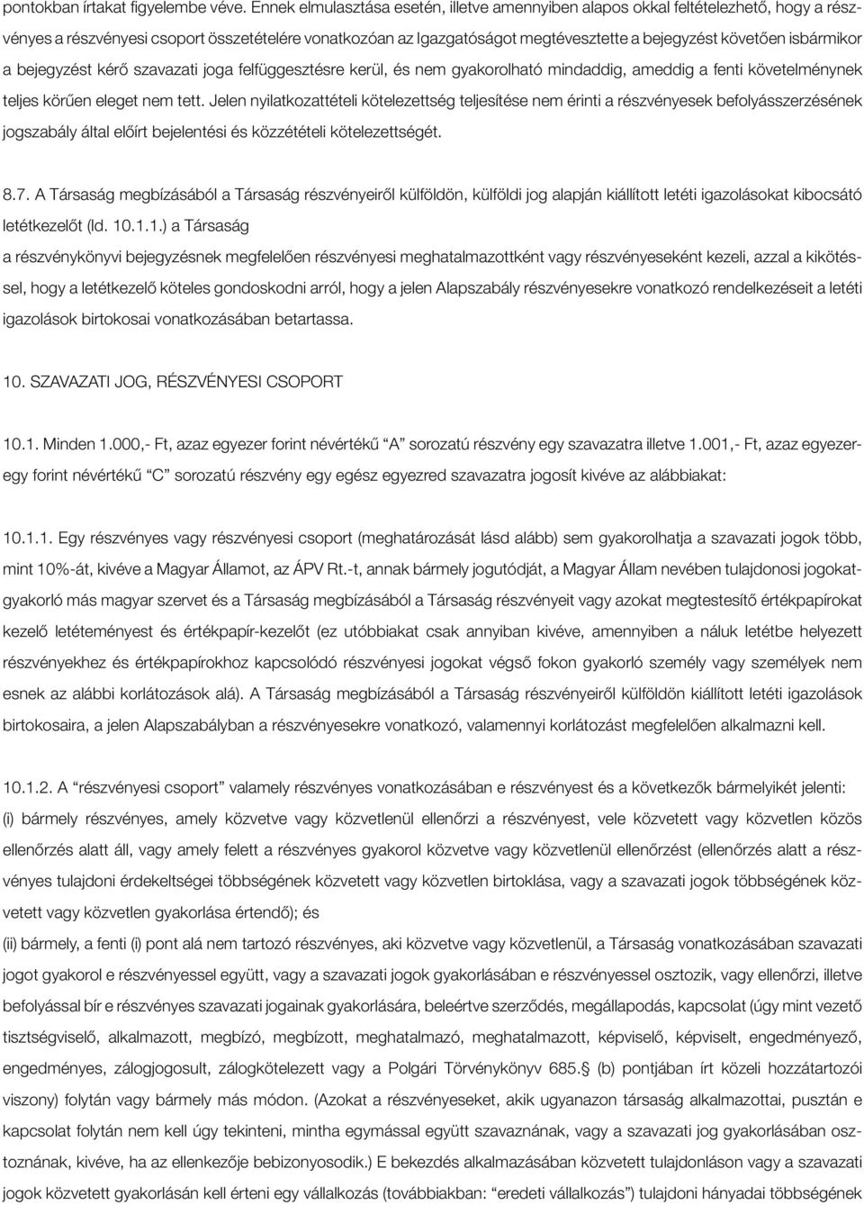 isbármikor a bejegyzést kérő szavazati joga felfüggesztésre kerül, és nem gyakorolható mindaddig, ameddig a fenti követelménynek teljes körűen eleget nem tett.