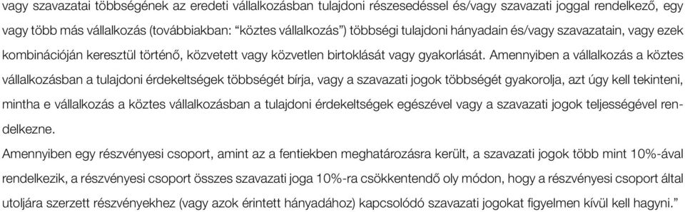 Amennyiben a vállalkozás a köztes vállalkozásban a tulajdoni érdekeltségek többségét bírja, vagy a szavazati jogok többségét gyakorolja, azt úgy kell tekinteni, mintha e vállalkozás a köztes