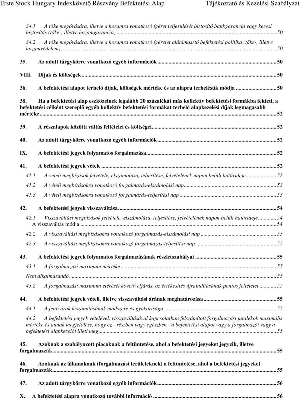 Díjak és költségek... 50 36. A befektetési alapot terhelő díjak, költségek mértéke és az alapra terhelésük módja... 50 38.