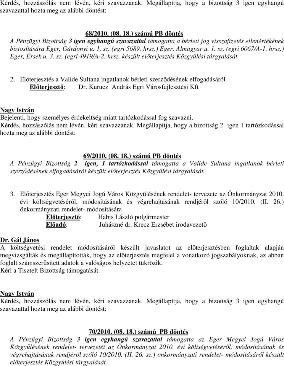 Előterjesztés a Valide Sultana ingatlanok bérleti szerződésének elfogadásáról Előterjesztő: Dr.