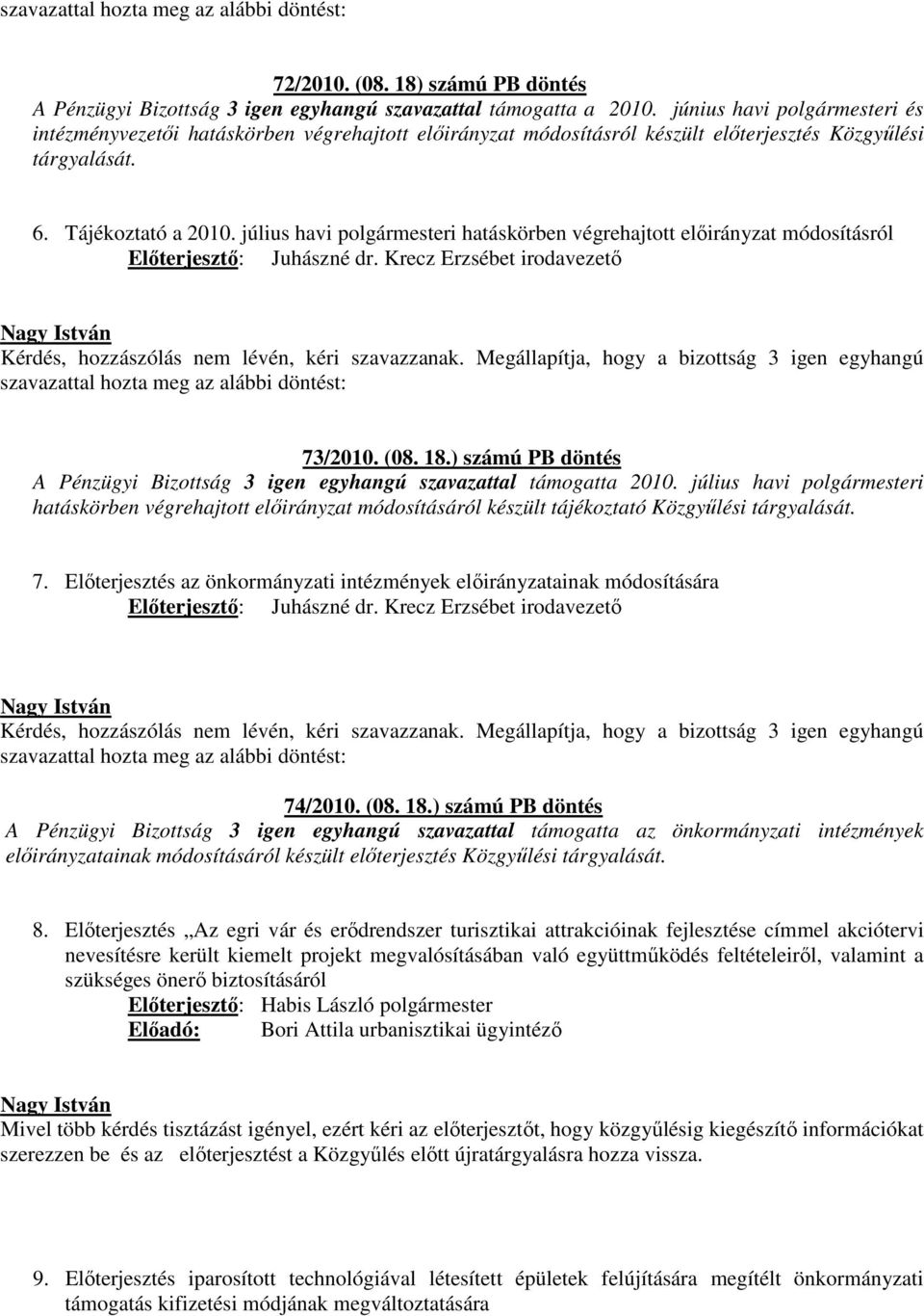 július havi polgármesteri hatáskörben végrehajtott előirányzat módosításról Előterjesztő: Juhászné dr. Krecz Erzsébet irodavezető 73/2010. (08. 18.
