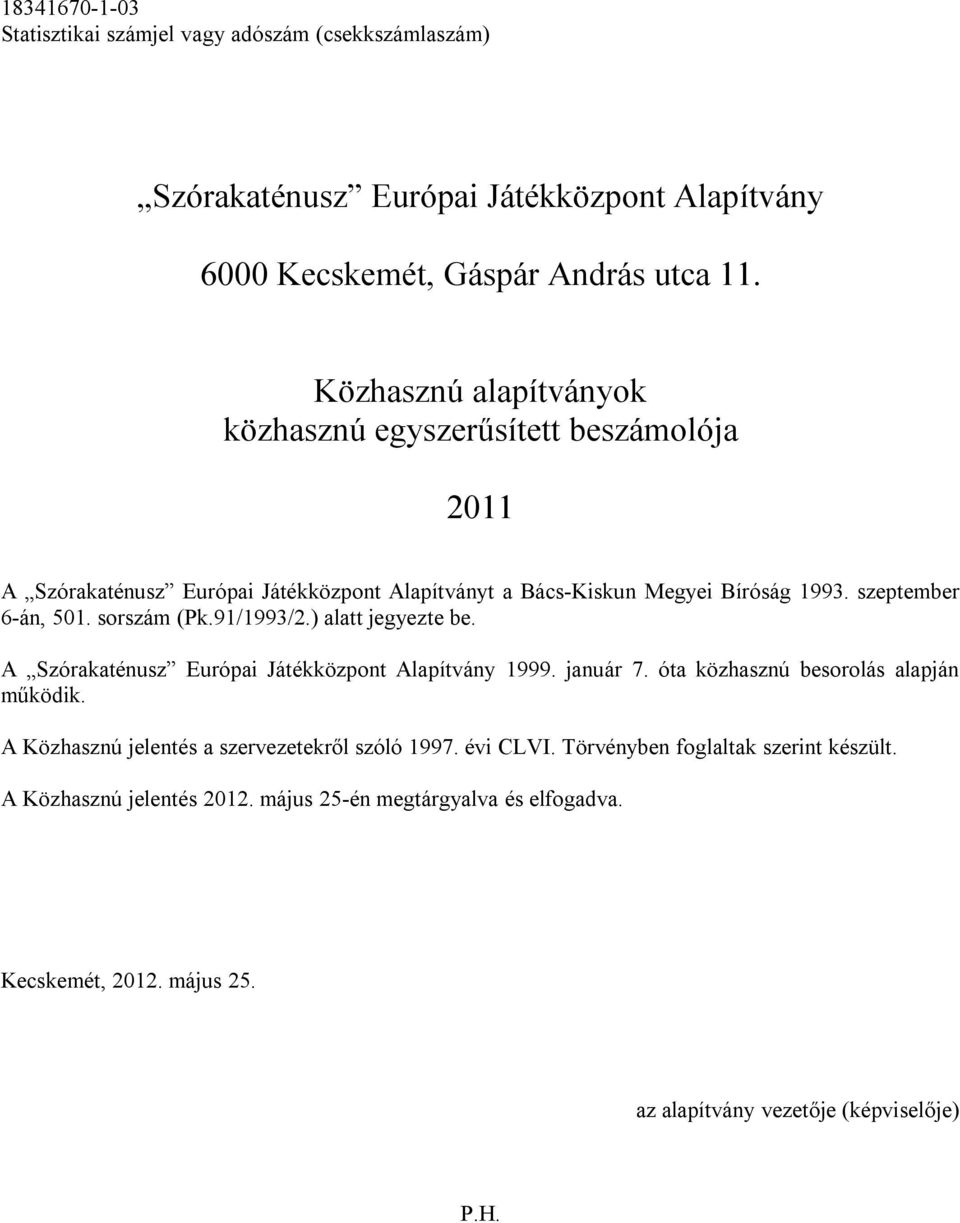 szeptember 6-án, 501. sorszám (Pk.91/1993/2.) alatt jegyezte be. A Szórakaténusz Európai Játékközpont Alapítvány 1999. január 7.