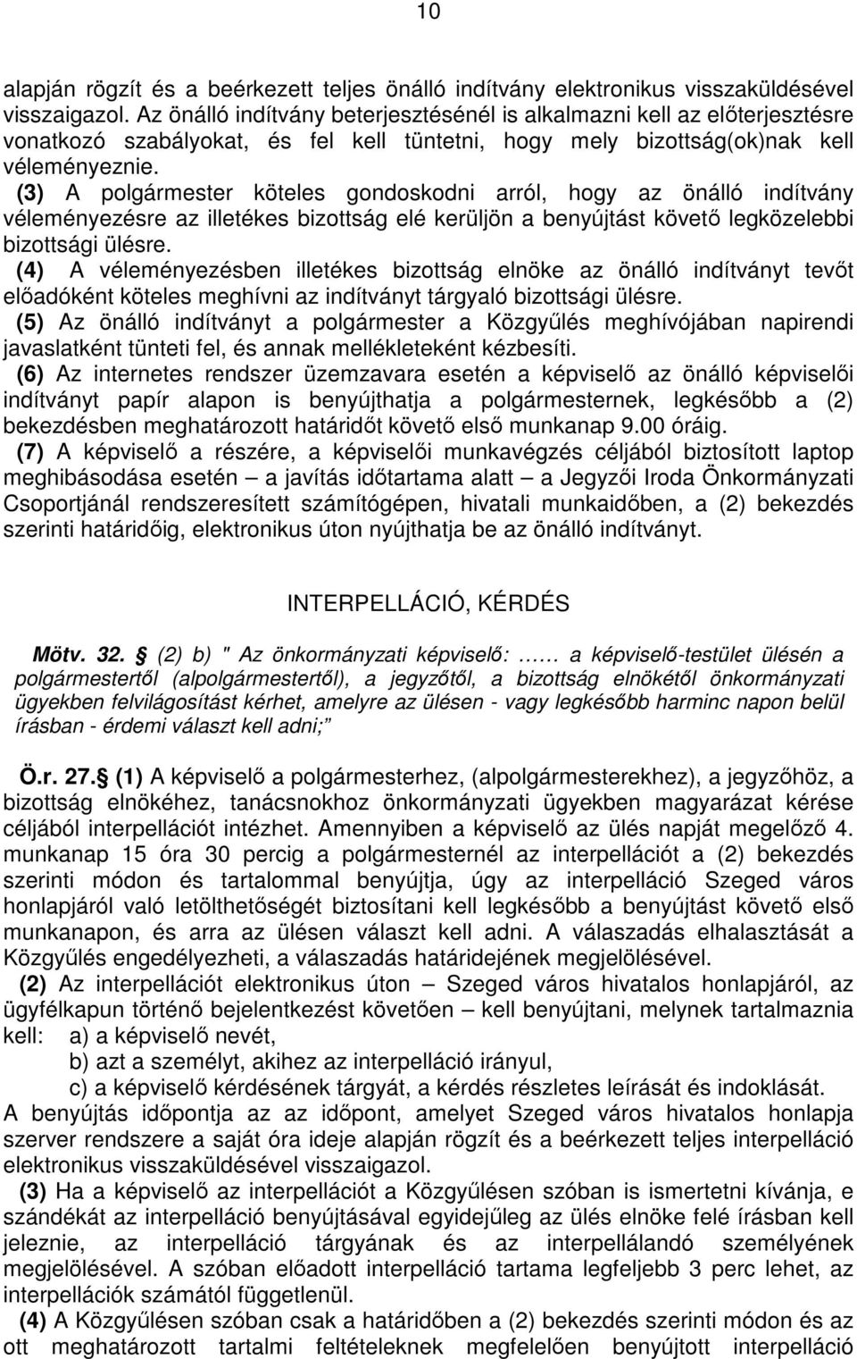 (3) A polgármester köteles gondoskodni arról, hogy az önálló indítvány véleményezésre az illetékes bizottság elé kerüljön a benyújtást követı legközelebbi bizottsági ülésre.