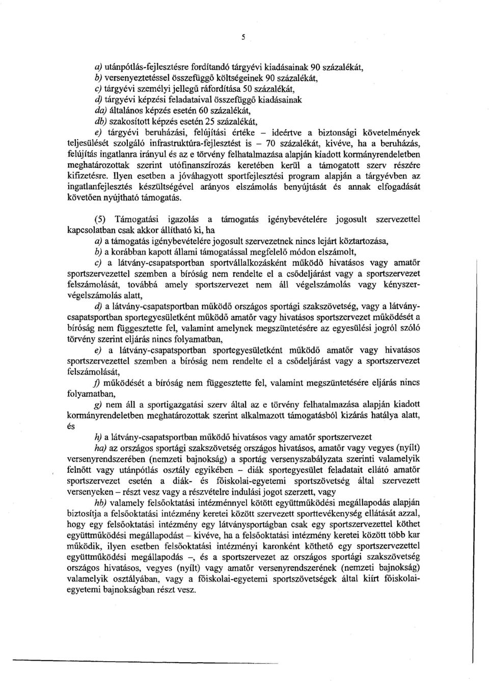 biztonsági követelménye k teljesülését szolgáló infrastruktúra-fejlesztést is 70 százalékát, kivéve, ha a beruházás, felújítás ingatlanra irányul és az e törvény felhatalmazása alapján kiadott