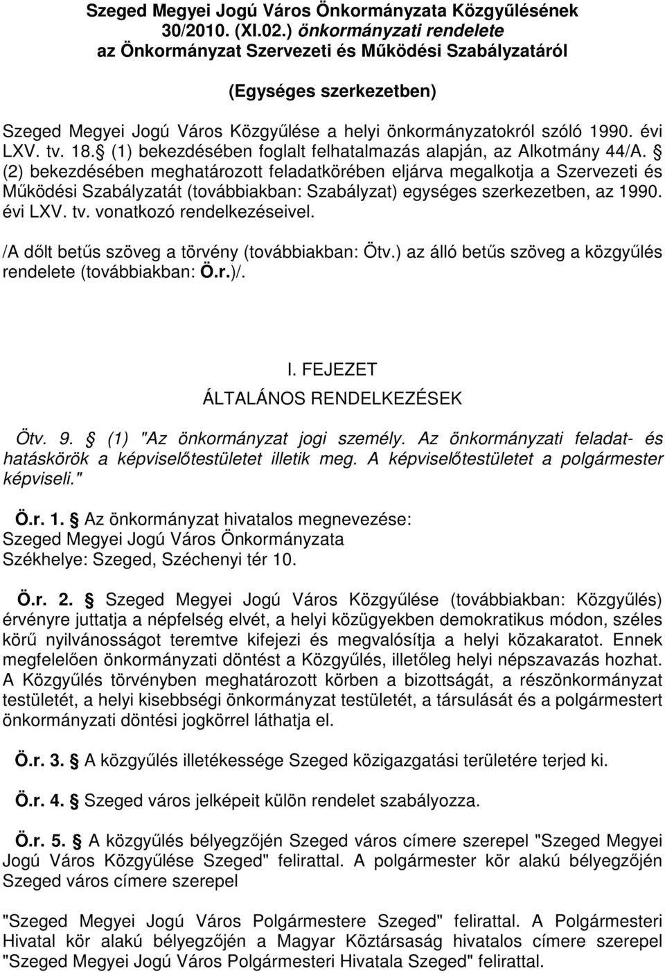 (1) bekezdésében foglalt felhatalmazás alapján, az Alkotmány 44/A.