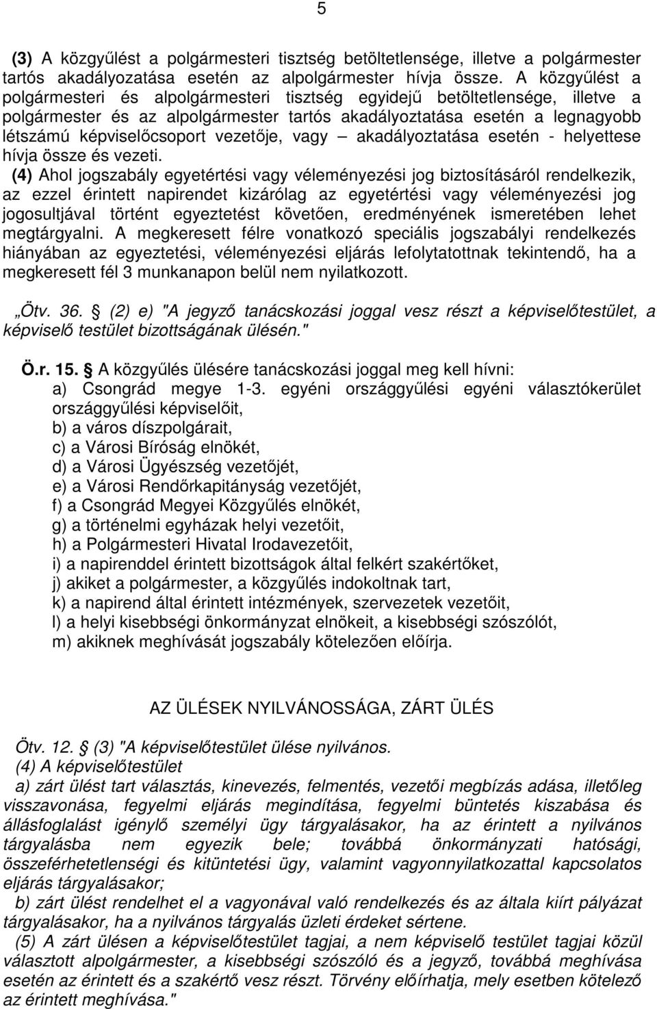 vezetıje, vagy akadályoztatása esetén - helyettese hívja össze és vezeti.
