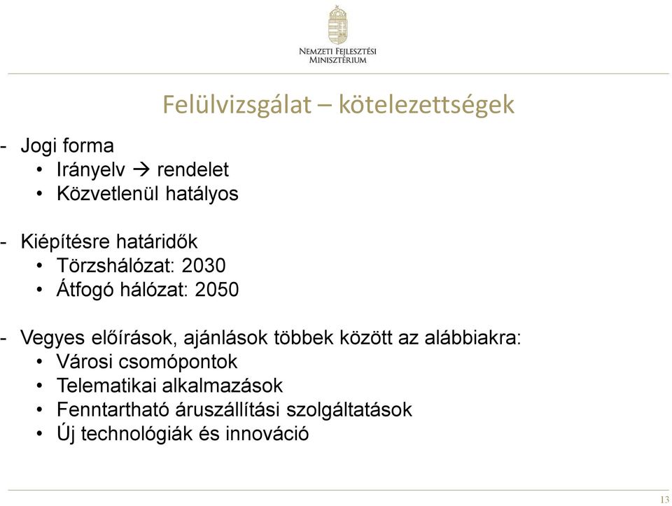 előírások, ajánlások többek között az alábbiakra: Városi csomópontok Telematikai