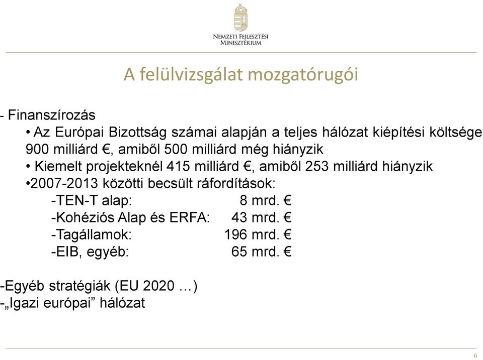 amiből 253 milliárd hiányzik 2007-2013 közötti becsült ráfordítások: -TEN-T alap: 8 mrd.