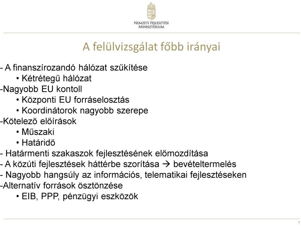 szakaszok fejlesztésének előmozdítása - A közúti fejlesztések háttérbe szorítása bevételtermelés - Nagyobb