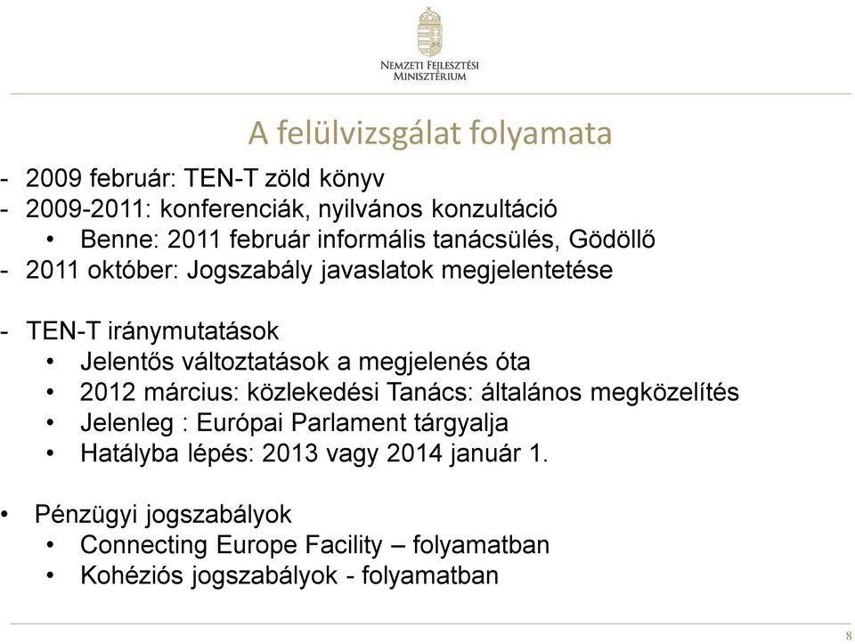 változtatások a megjelenés óta 2012 március: közlekedési Tanács: általános megközelítés Jelenleg : Európai Parlament tárgyalja