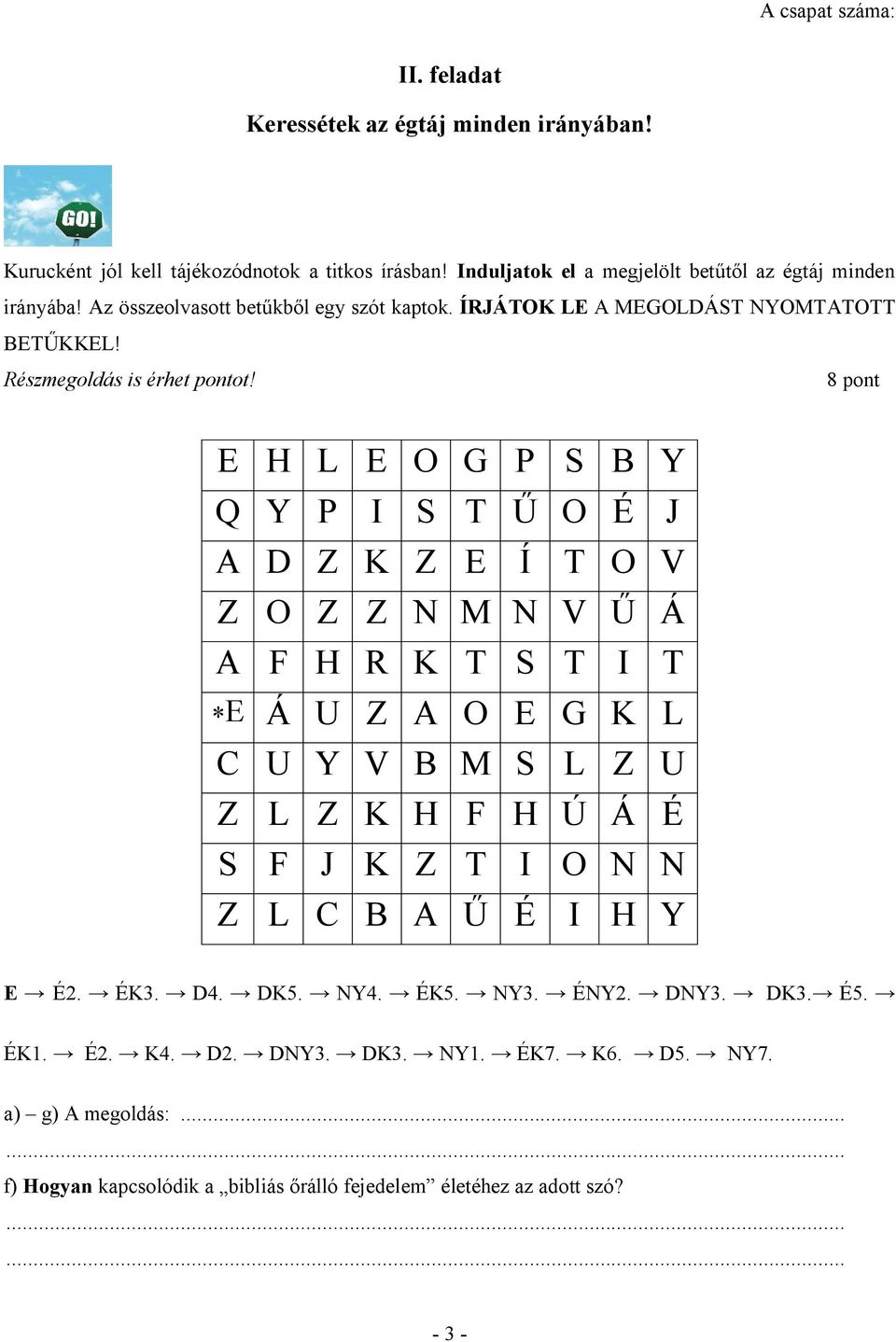 8 pont E H L E O G P S B Y Q Y P I S T Ű O É J A D Z K Z E Í T O V Z O Z Z N M N V Ű Á A F H R K T S T I T *E Á U Z A O E G K L C U Y V B M S L Z U Z L Z K H F H Ú Á É S F