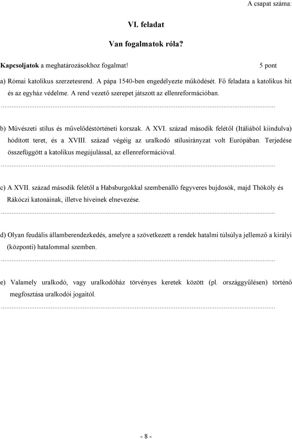 század második felétől (Itáliából kiindulva) hódított teret, és a XVIII. század végéig az uralkodó stílusirányzat volt Európában.