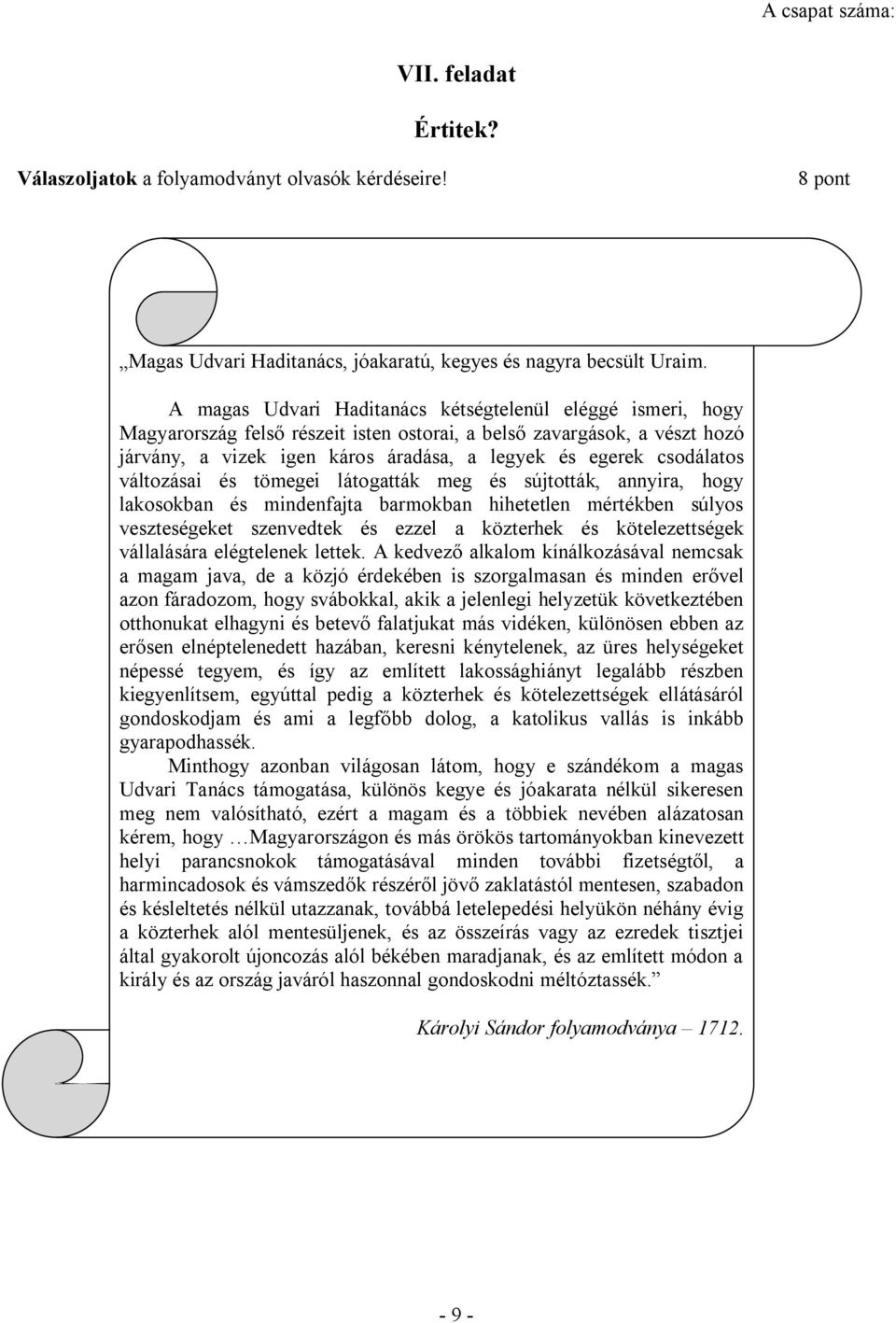 csodálatos változásai és tömegei látogatták meg és sújtották, annyira, hogy lakosokban és mindenfajta barmokban hihetetlen mértékben súlyos veszteségeket szenvedtek és ezzel a közterhek és