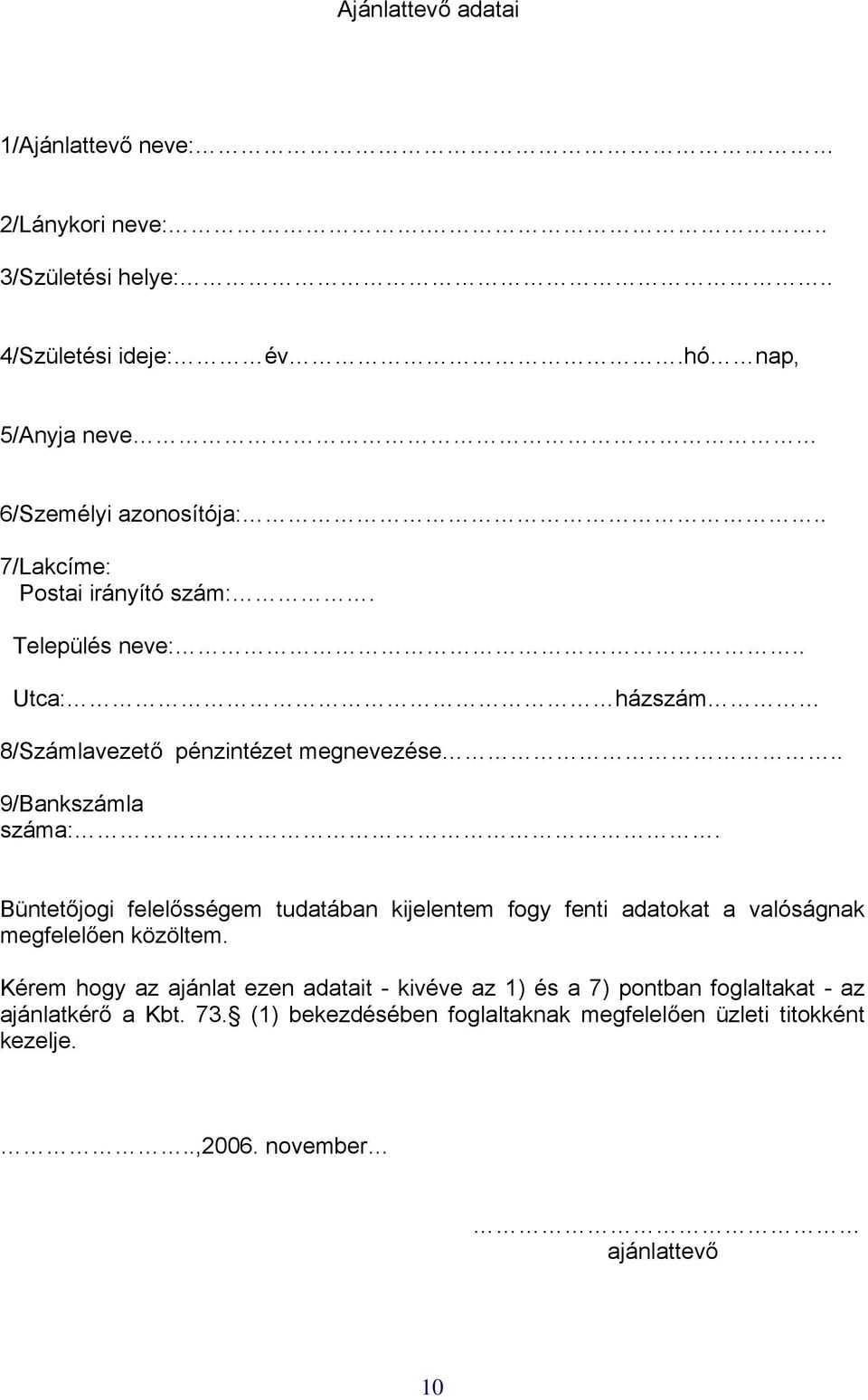 . Utca: házszám 8/Számlavezető pénzintézet megnevezése.. 9/Bankszámla száma:.