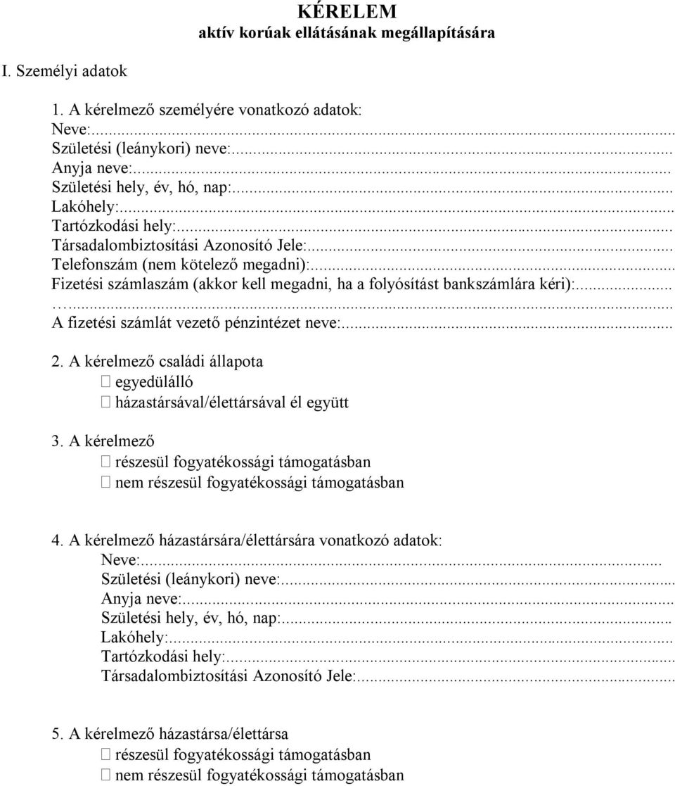 ..... A fizetési számlát vezető pénzintézet neve:... 2. A kérelmező családi állapota egyedülálló házastársával/élettársával él együtt 3.
