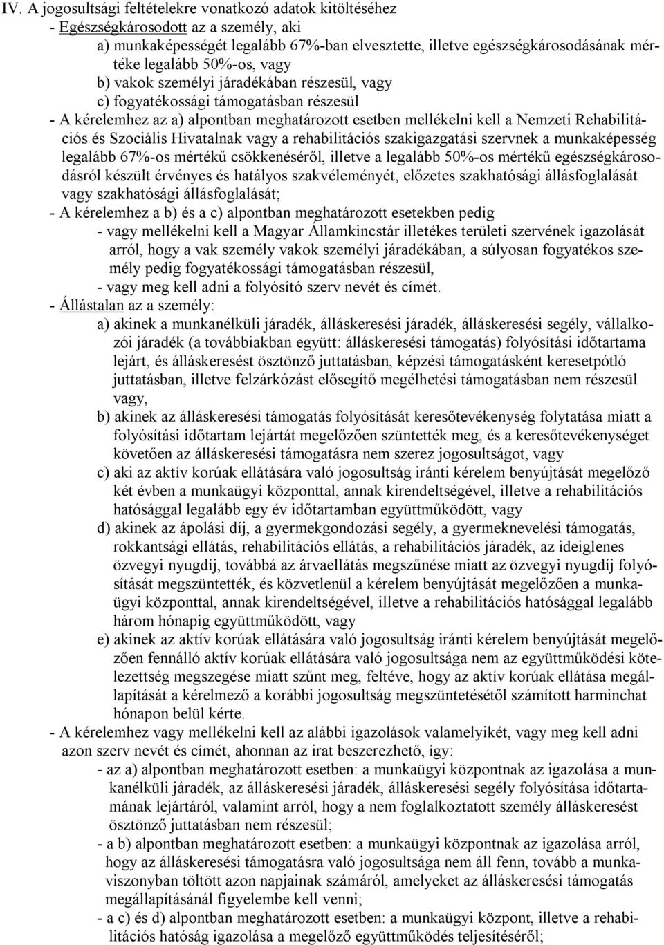 Szociális Hivatalnak vagy a rehabilitációs szakigazgatási szervnek a munkaképesség legalább 67%-os mértékű csökkenéséről, illetve a legalább 50%-os mértékű egészségkárosodásról készült érvényes és