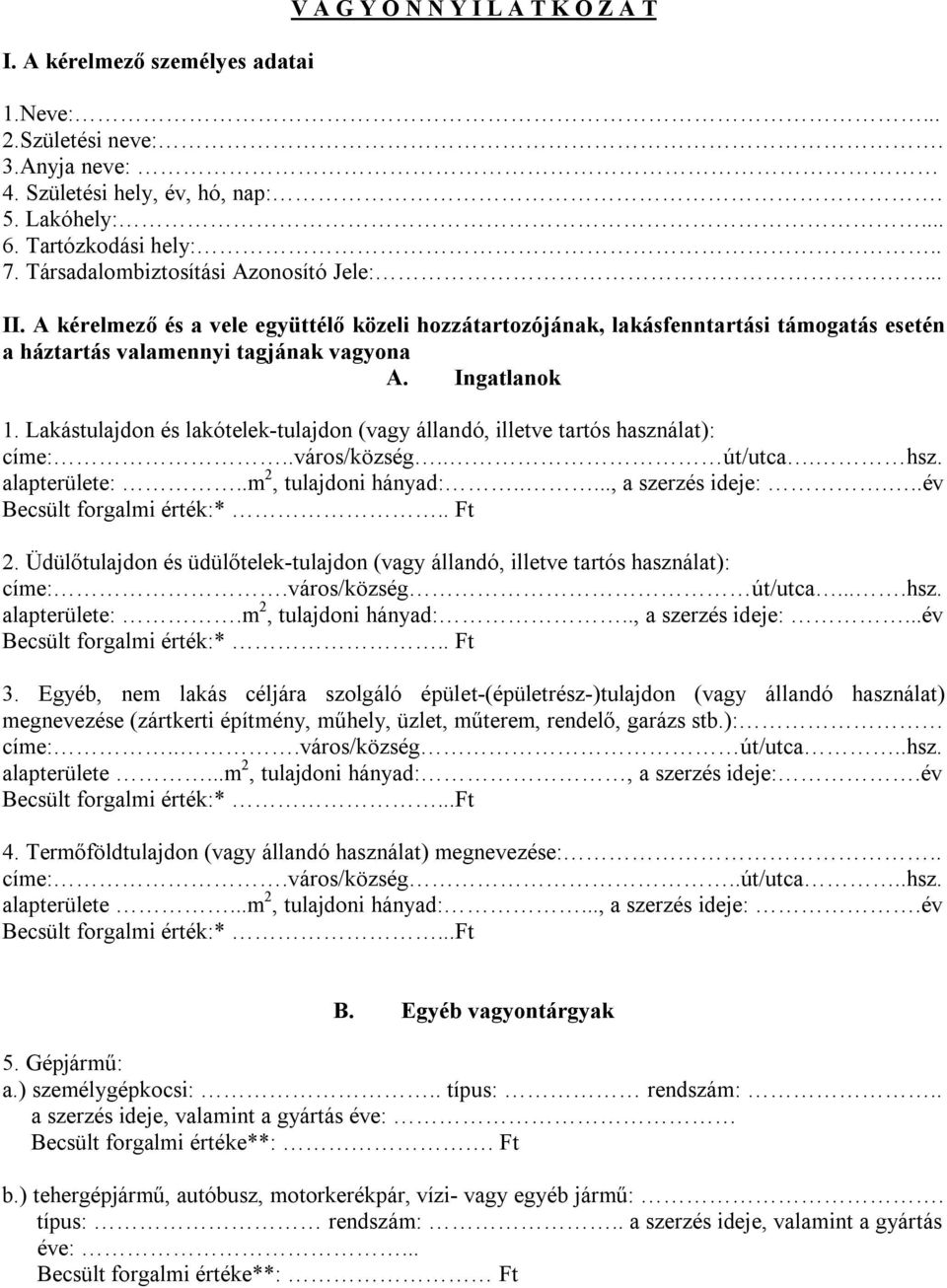 Lakástulajdon és lakótelek-tulajdon (vagy állandó, illetve tartós használat): címe:..város/község.. út/utca. hsz. alapterülete:..m 2, tulajdoni hányad:....., a szerzés ideje:.