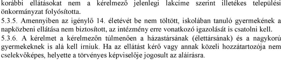 életévét be nem töltött, iskolában tanuló gyermekének a napközbeni ellátása nem biztosított, az intézmény erre vonatkozó igazolását is