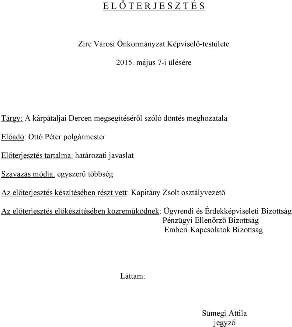 Előterjesztés tartalma: határozati javaslat Szavazás módja: egyszerű többség Az előterjesztés készítésében részt vett: Kapitány