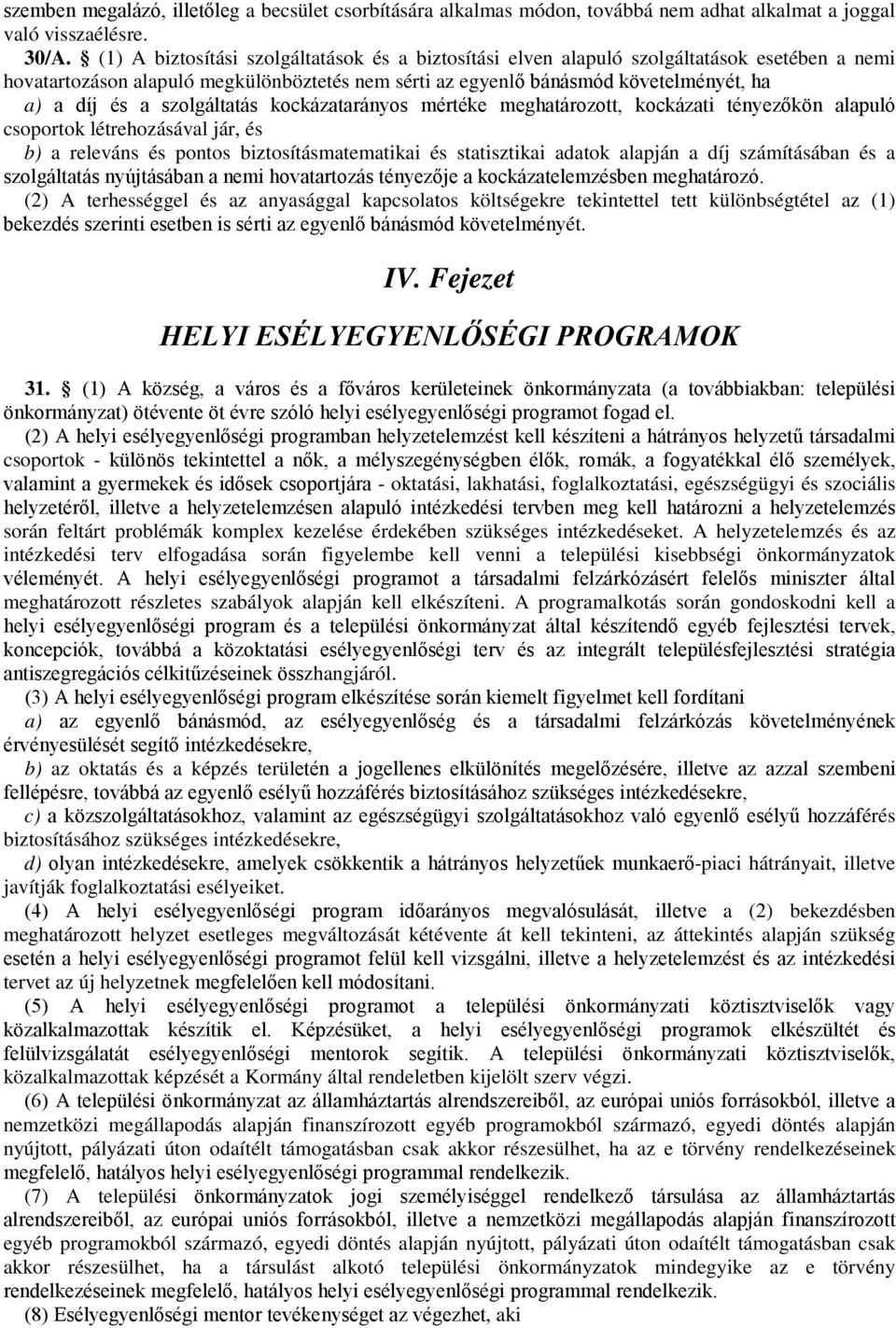 szolgáltatás kockázatarányos mértéke meghatározott, kockázati tényezőkön alapuló csoportok létrehozásával jár, és b) a releváns és pontos biztosításmatematikai és statisztikai adatok alapján a díj
