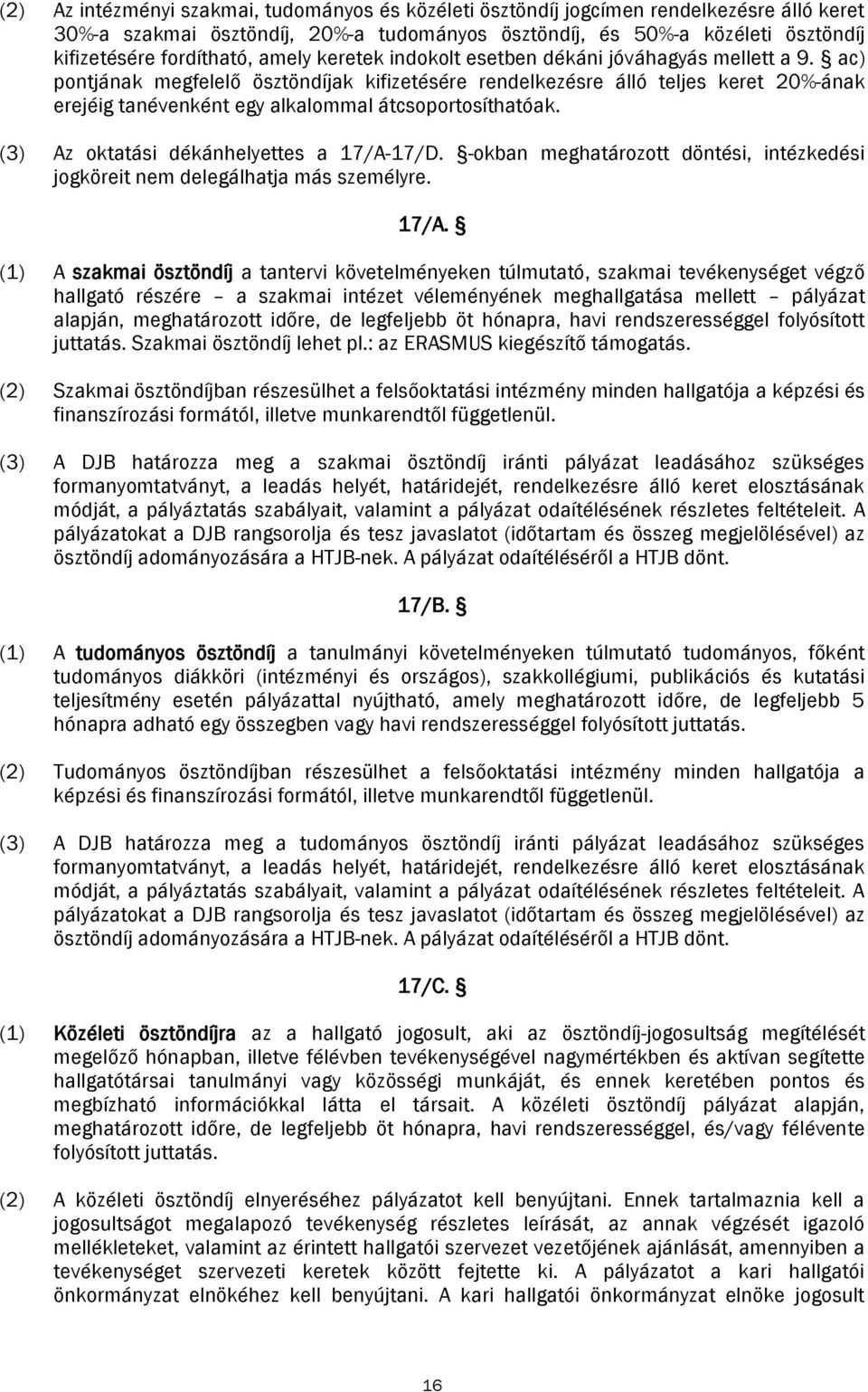 ac) pontjának megfelelő ösztöndíjak kifizetésére rendelkezésre álló teljes keret 20%-ának erejéig tanévenként egy alkalommal átcsoportosíthatóak. (3) Az oktatási dékánhelyettes a 17/A-17/D.