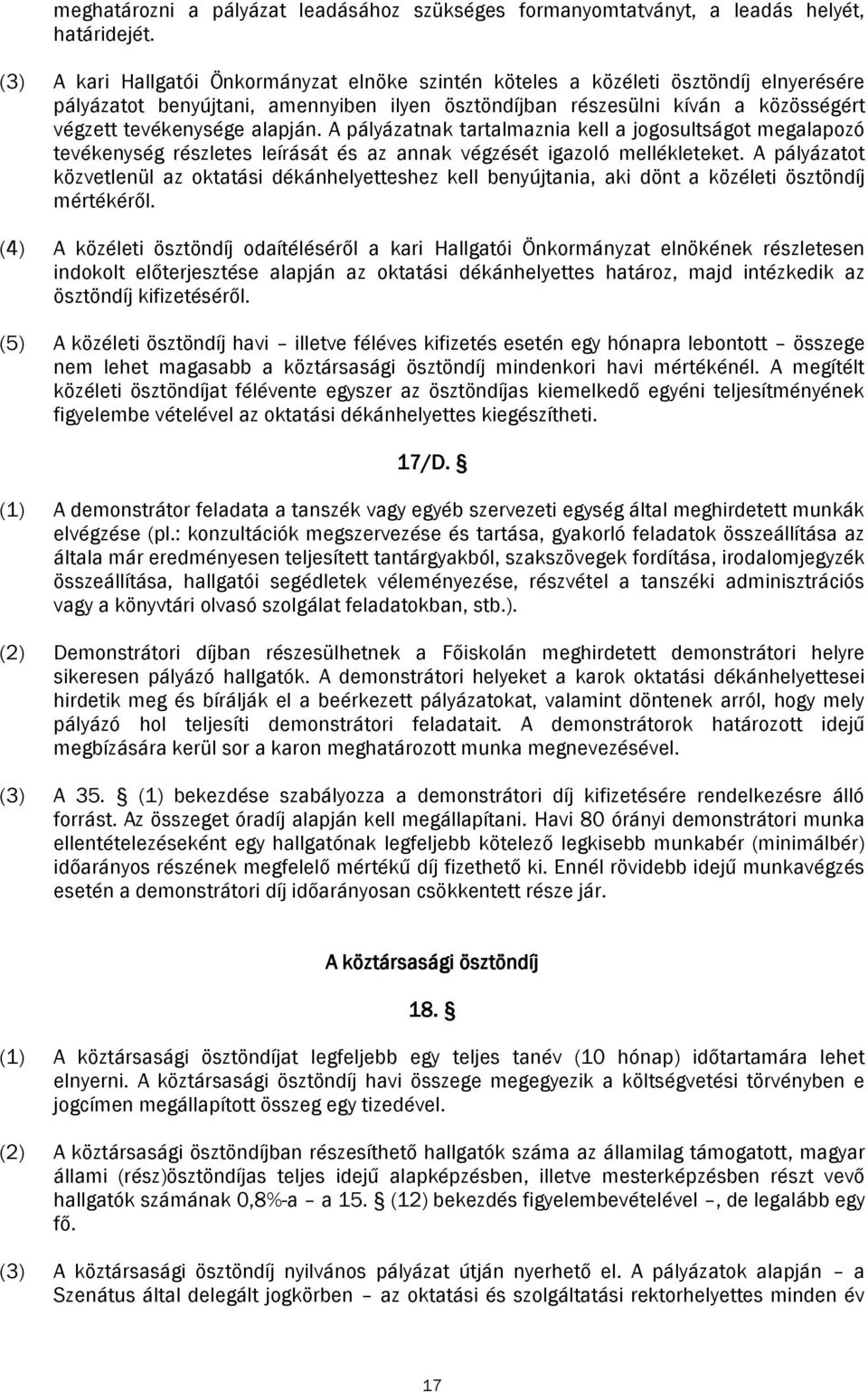 alapján. A pályázatnak tartalmaznia kell a jogosultságot megalapozó tevékenység részletes leírását és az annak végzését igazoló mellékleteket.
