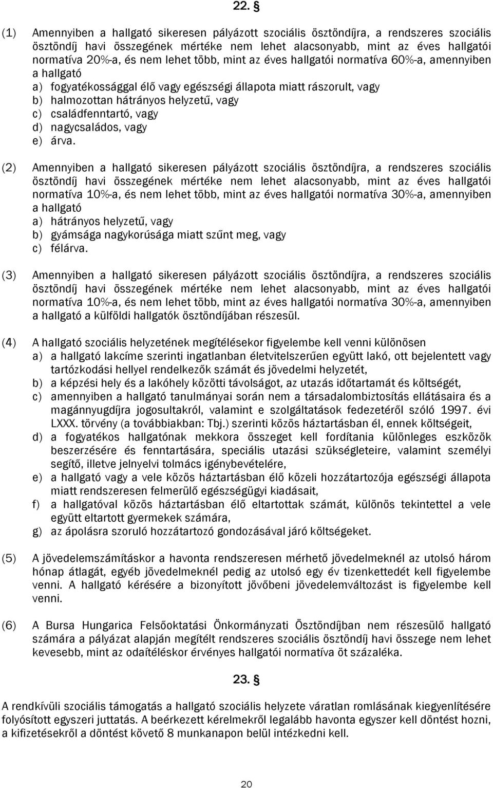 családfenntartó, vagy d) nagycsaládos, vagy e) árva.