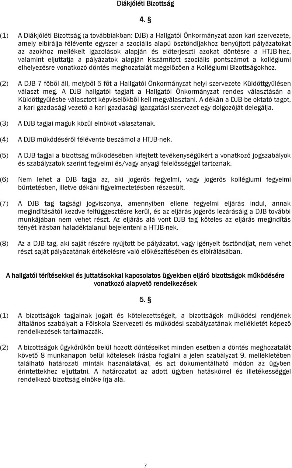 mellékelt igazolások alapján és előterjeszti azokat döntésre a HTJB-hez, valamint eljuttatja a pályázatok alapján kiszámított szociális pontszámot a kollégiumi elhelyezésre vonatkozó döntés