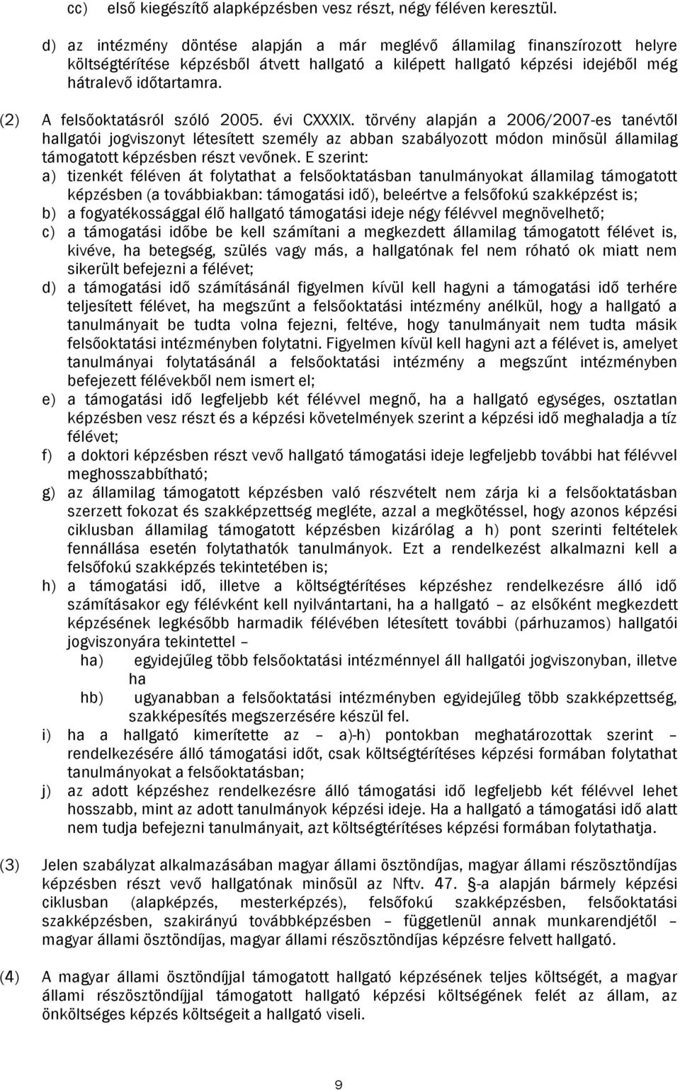 (2) A felsőoktatásról szóló 2005. évi CXXXIX.