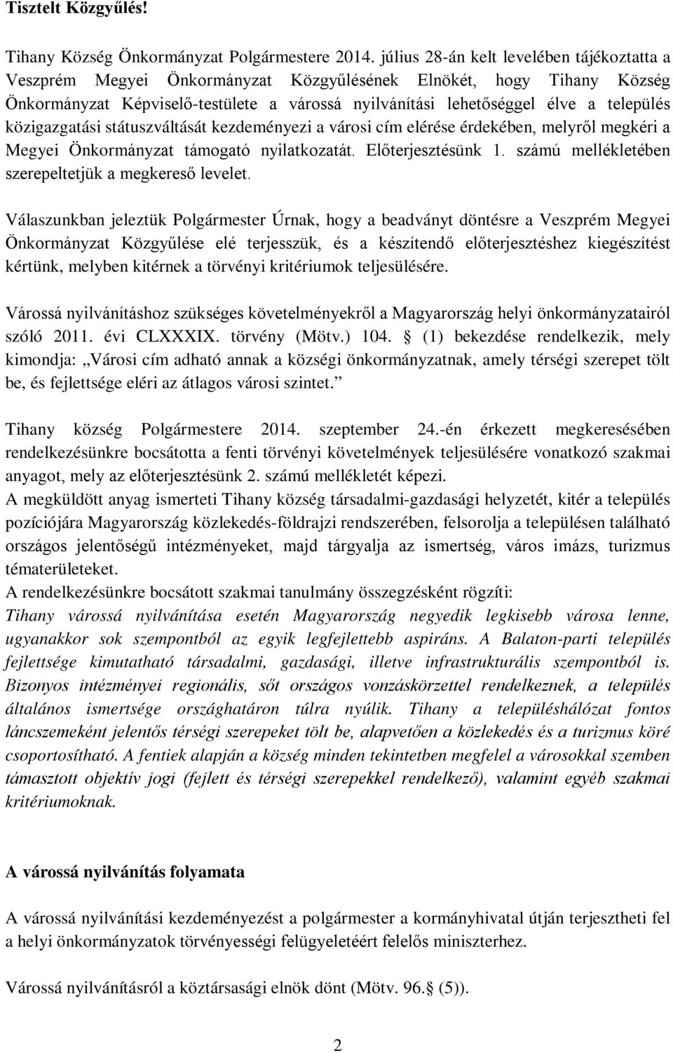 közigazgatási státuszváltását kezdeményezi a városi cím elérése érdekében, melyről megkéri a Megyei Önkormányzat támogató nyilatkozatát. Előterjesztésünk 1.