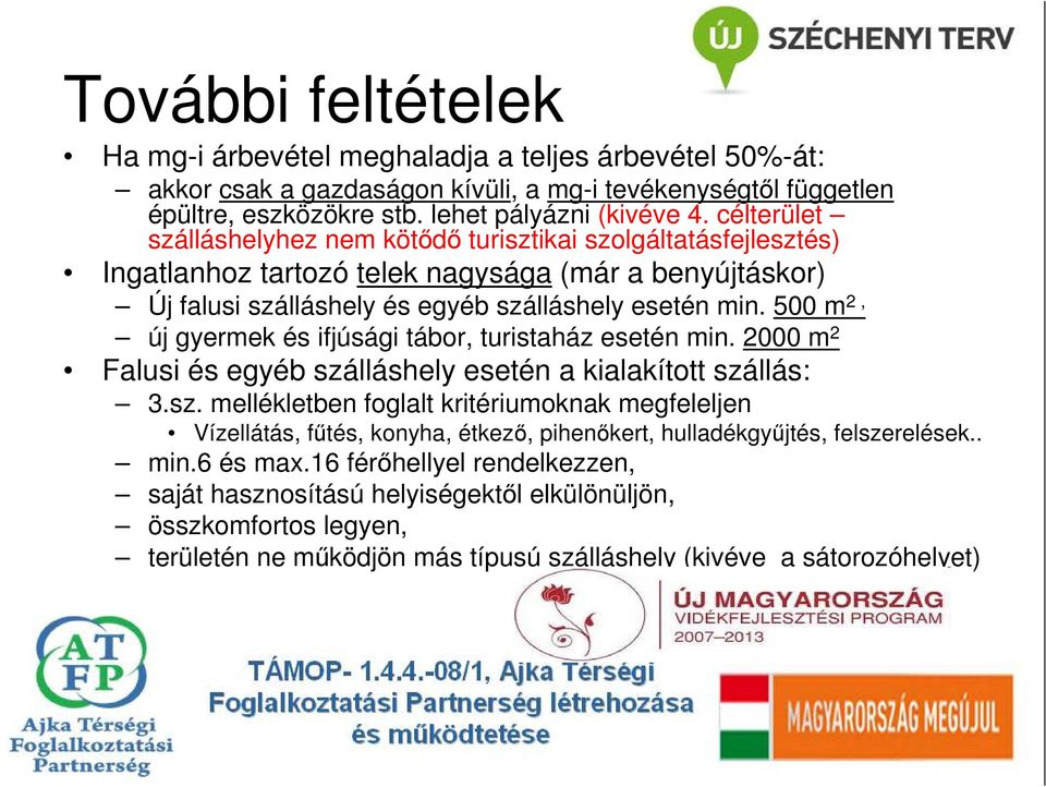 500 m 2, új gyermek és ifjúsági tábor, turistaház esetén min. 2000 m 2 Falusi és egyéb szá