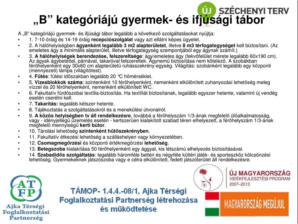 (Az emeletes ágy a minimális alapterület, illetve térfogategység szempontjából egy ágynak számít.) 3.