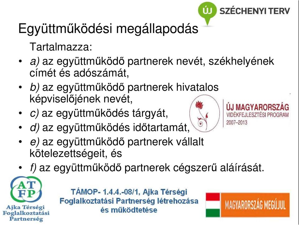 képviselıjének nevét, c) az együttmőködés tárgyát, d) az együttmőködés idıtartamát,